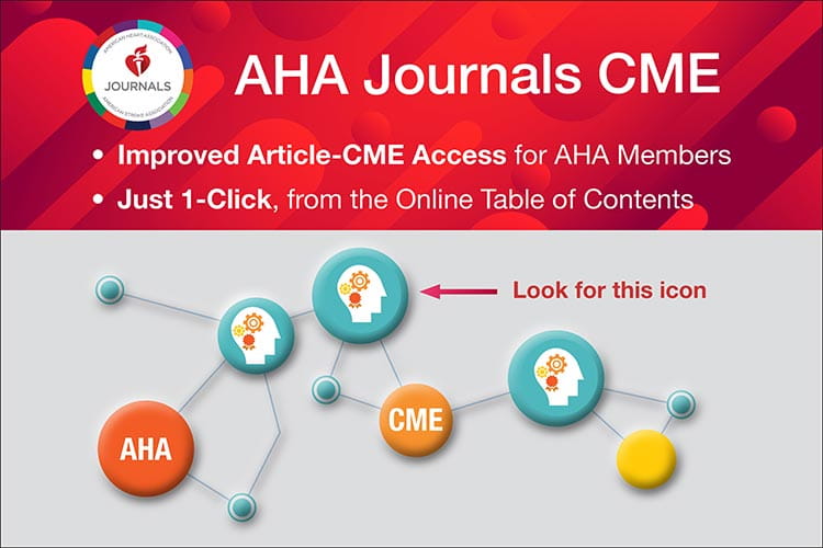 AHA Journals CME has improved article-CME access for AHA Members. Just 1-Click, from the Online Table of Contents. Learn more. https://www.ahajournals.org/cme