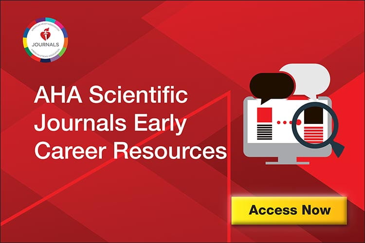 Access the AHA Scientific Journals Early Career Resources https://www.ahajournals.org/early-career