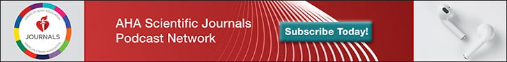 Subscribe to the AHA Scientific Journals Podcast Network https://www.ahajournals.org/podcasts