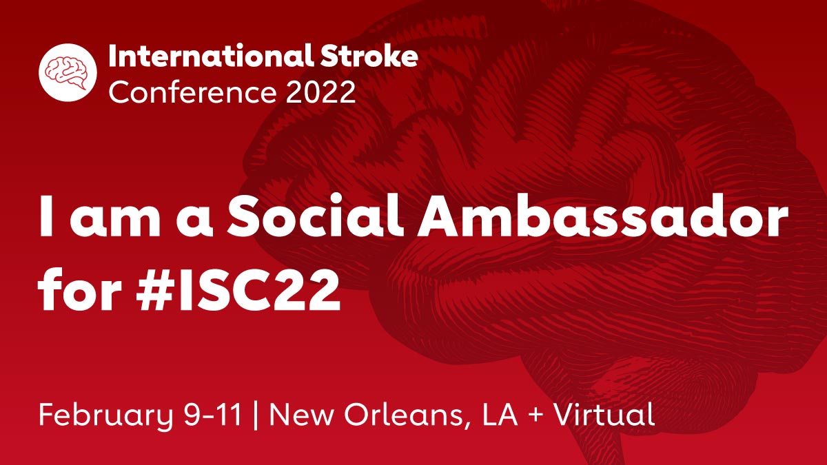 International Stroke Conference 2022 | I am a Social Media Ambassador for #ISC22, February 9-11 | New Orleans, LA + Virtual