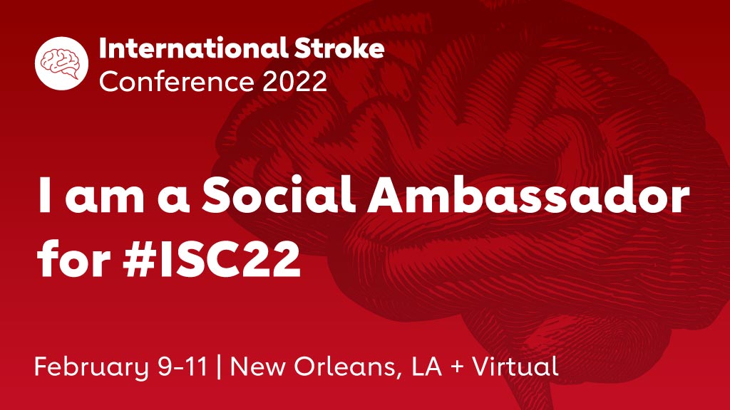 International Stroke Conference 2022 | I am a Social Media Ambassador for #ISC22, February 9-11 | New Orleans, LA + Virtual