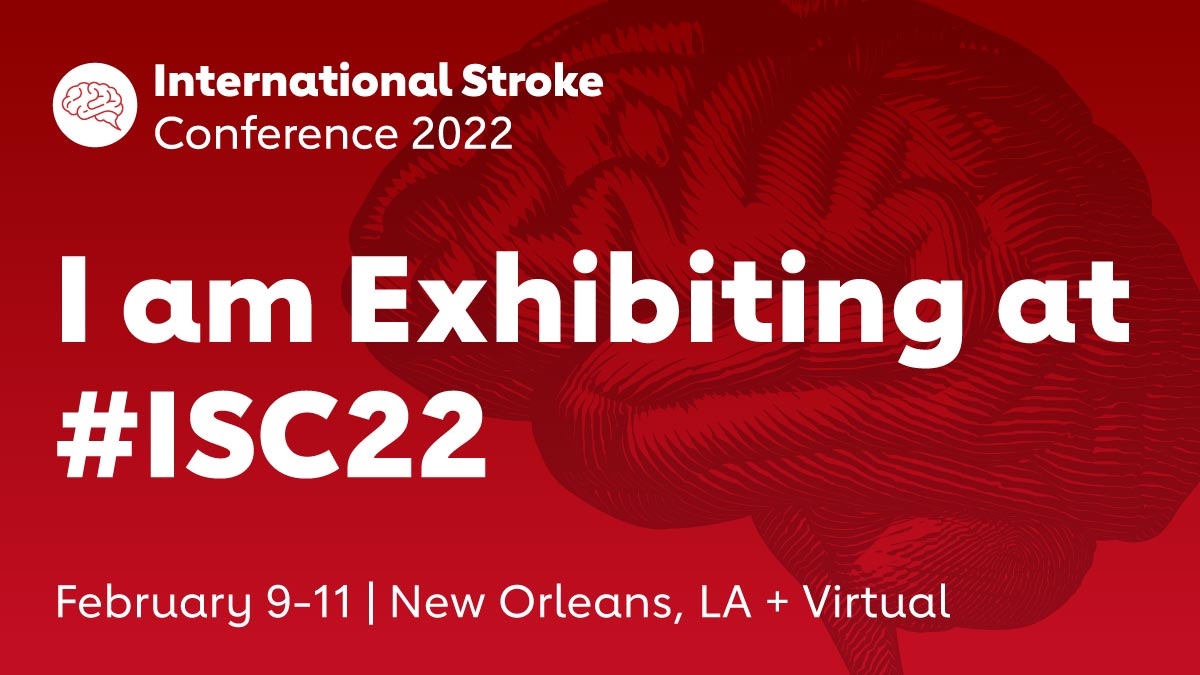 International Stroke Conference 2022 - I am Exhibiting at #ISC22. February 9-11 | New Orleans, LA + Virtual