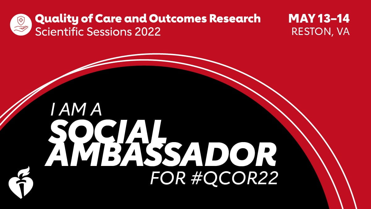  Quality of Care and Outcomes Research Scientific Sessions 2022. May 13-14, Reston, VA. I am a Social Media Ambassador for #QCOR22