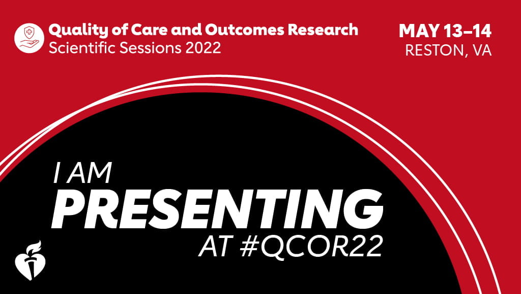 Quality of Care and Outcomes Research Scientific Sessions 2022. May 13-14, Reston, VA. I am Presenting at #QCOR22