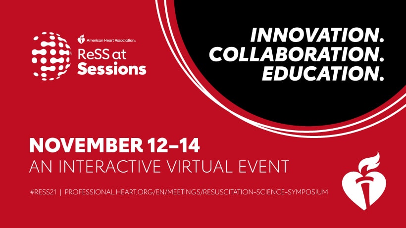 ReSS at Sessions | Innovation. Collaboration. Education. | November 12-14, an interactive virtual event. #ReSS21 | Professional.heart.org/en/meetings/resuscitation-science-symposium
