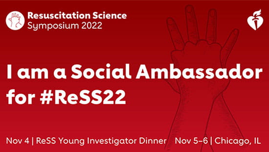 Resuscitation Science Symposium 2022. I am a Social Ambassador for #ReSS22. Nov. 4 | ReSS Young Investigator Dinner;  Nov. 5-6 | Chicago, IL