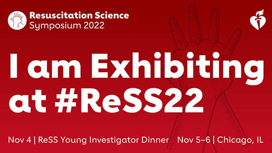 Resuscitation Science Symposium 2022. I am Exhibiting at #ReSS22. Nov. 4 | ReSS Young Investigator Dinner;  Nov. 5-6 | Chicago, IL