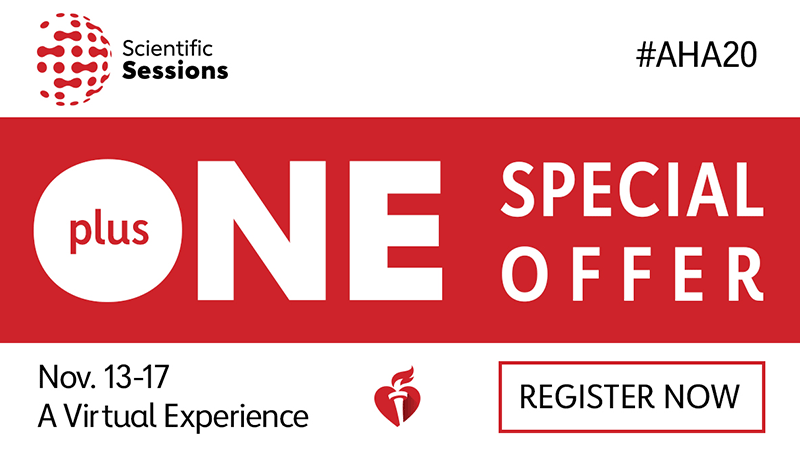 Scientific Sessions #AHA20 Plus One Special Offer Nov 13-17, A virtual experience. Register Now.