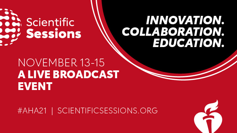 Scientific Sessions | Innovation. Collaboration. Education | November 13-15, A Live Broadcast Event. #AHA21 | ScientificSessions.org