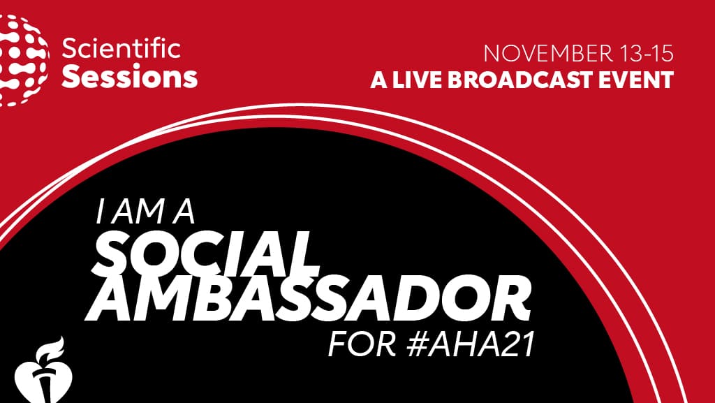 Scientific Sessions | November 13-15 | A Live Broadcast Event | I am a Social Ambassador for #AHA21