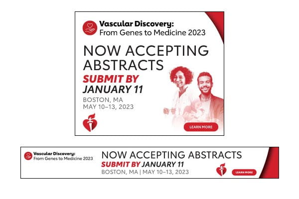 Thumbnail images of two advertisements reading,  Vascular Discovery 2023: From Genes to Medicine. Now Accepting Abstracts. Submit by January 11. Boston, MA. May 10-13, 2023.