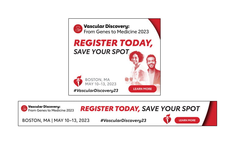 Two differently sized images that say: Vascular Discovery: From Genes to Medicine 2023. Register today, save your spot. Boston, MA, May 10-13, 2023. #VascularDiscovery23, learn more.