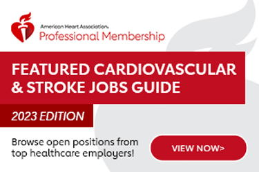 AHA Professional Membership Featured Cardiovascular & Stroke Jobs Guide - 2023 Edition: View now to browse open positions from top healthcare employers!