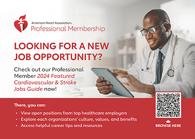 Looking for a new job opportunity? Check out our AHA Professional Member 2024 Featured Cardiovascular & Stroke Jobs Guide now!: View now to browse open positions from top healthcare employers!