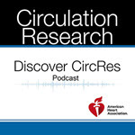 Circ Research Podcast: Discover CircRes from the American Heart Association