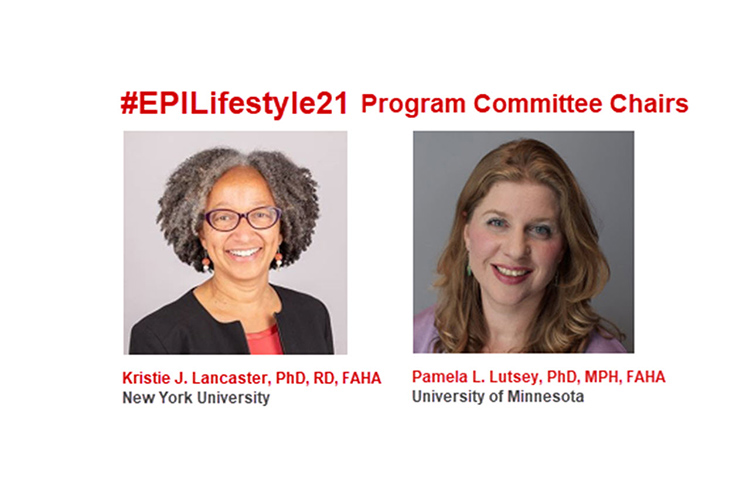 EPI|Lifestyle Scientific Sessions Program Committee chairs Kristie J. Lancaster, PhD, RD, FAHA and Pamela L. Lutsey, PhD, MPH, FAHA discuss the main take-aways from the 2021 virtual conference.