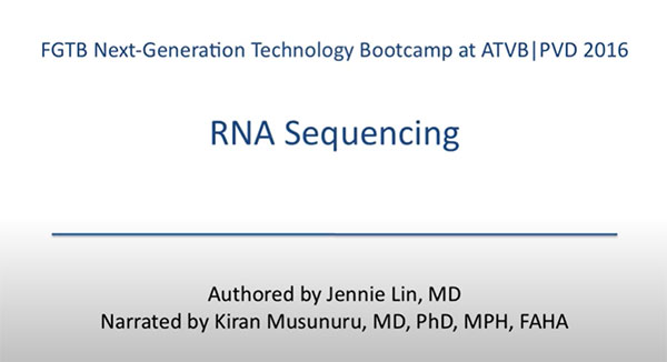 Title Slide - FGTB Next-generation Technology Bootcamp at ATVB|PVD 2016 RNA sequencing authored by Jennie Lin, MD Narrated by Kiran Musunuru, MD, PhD, MPH, FAHA