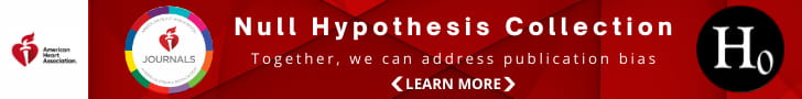 AHA Scientific Journals Null Hypothesis Collection. Together, we can address publication bias. Learn more. https://www.ahajournals.org/null-hypothesis