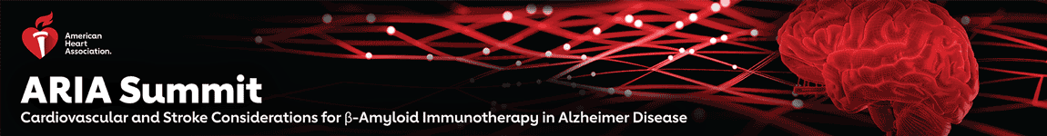 American Heart Association's ARIA Summit: Cardiovascular and Stroke Considerations for β-Amyloid Immunotherapy in Alzheimer Disease