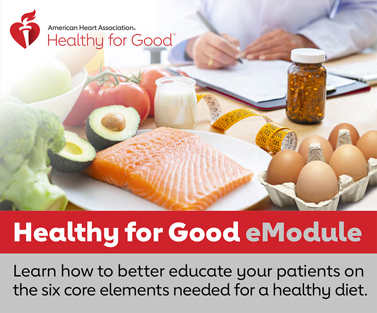 Healthy for Good eModule: Learn how to better educate your patients on the six core elements needed for a healthy diet.